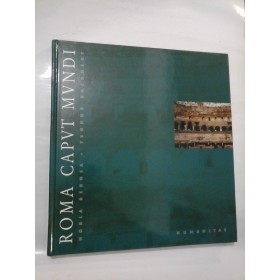 ROMA CAPUT MUNDI - HORIA BERBEA ,TEODOR BACONSKY